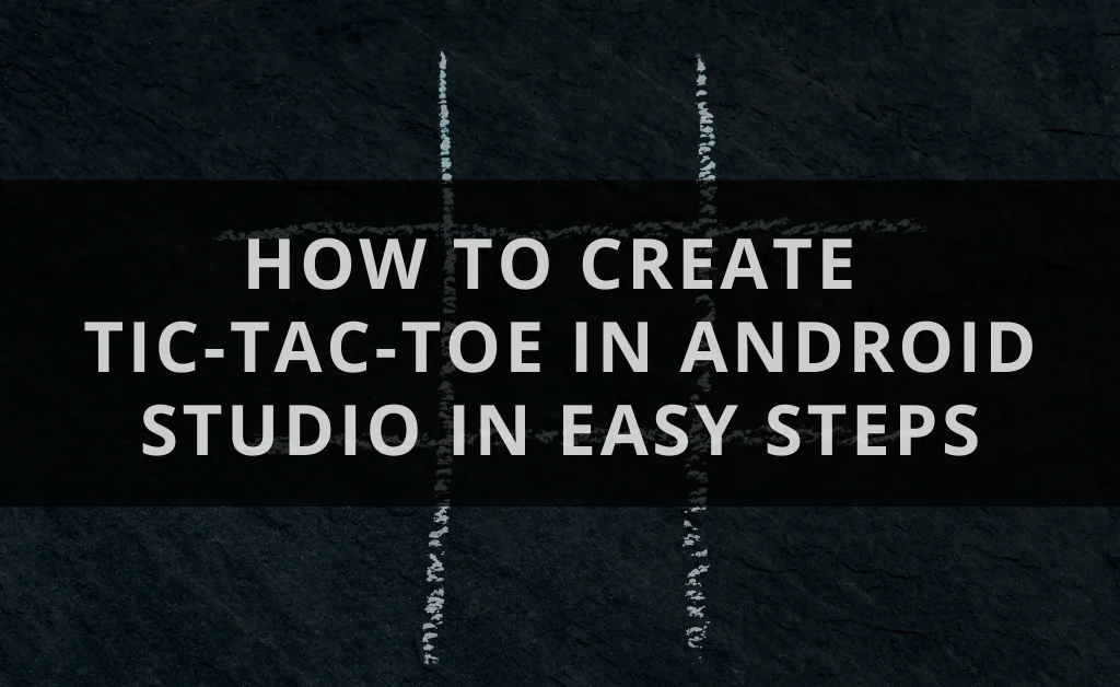 How To Create Tic-Tac-Toe In Android Studio in easy steps