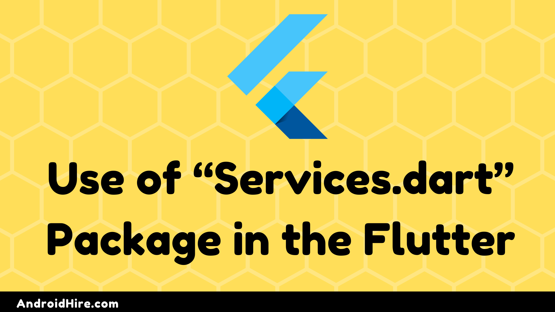 Use of “Services.dart” Package in the Flutter Android Hire