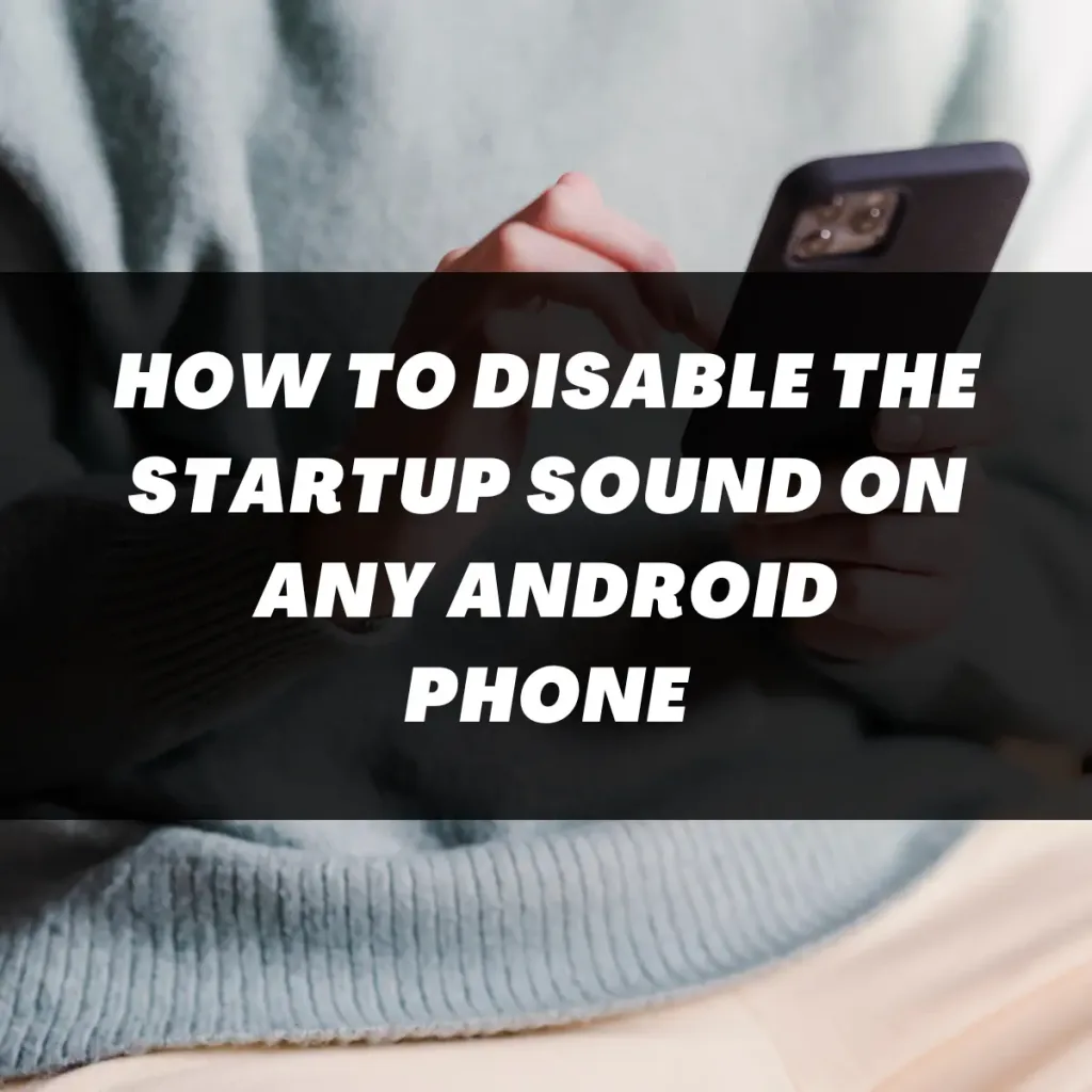 How To Disable the Startup Sound on Any Android Phone