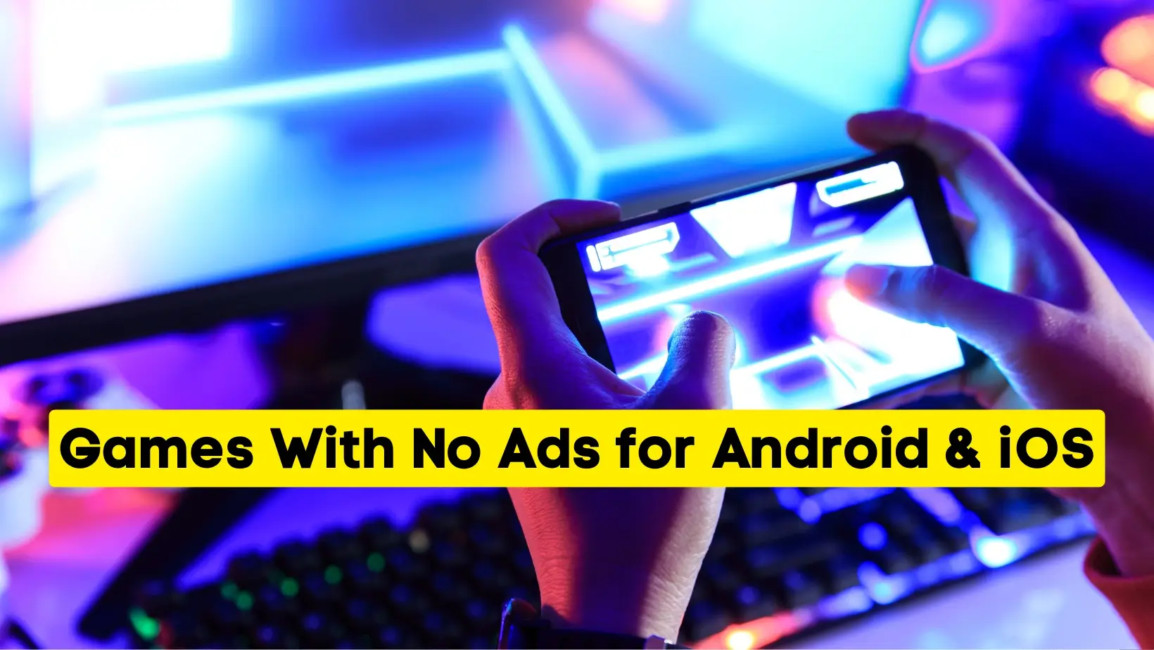 24 Games With No Ads for Android & iPhone (Checked October 2026)
