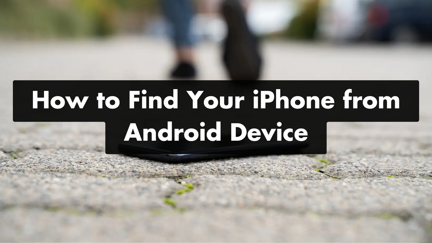 How to Find Your iPhone from Android Device